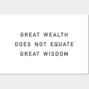 great wealth does not equate great wisdom Posters and Art